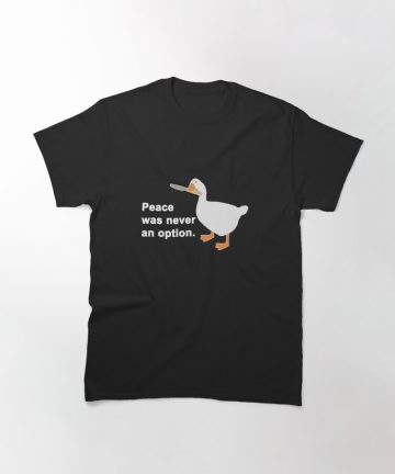 Peace Was Never An Option Goose Game t shirt - Peace Was Never An Option Goose Game merch - Peace Was Never An Option Goose Game clothing - Peace Was Never An Option Goose Game apparel