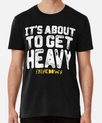 Shinedown band merch - Shinedown band tee shirt graphic - Shinedown band clothing - Shinedown band apparel - Shinedown band t shirt cotton - Shinedown band T-Shirt - It's About To Get Heavy - Lyrics (Shinedown Devil) Premium T-Shirt