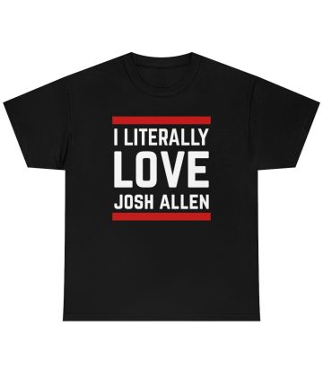 I Literally Love Josh Allen New Buffalo Bills tshirt