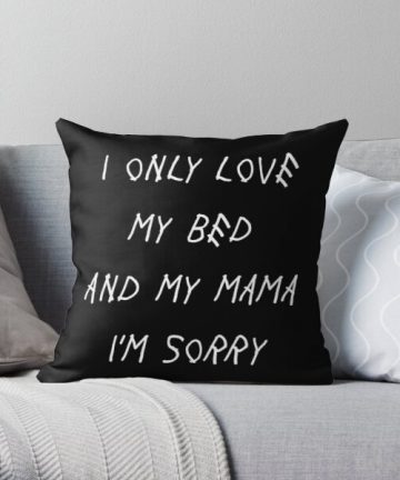 I Only Love My Bed And My Mama I'm Sorry Drake Lyrics God's Plan pillow - I Only Love My Bed And My Mama I'm Sorry Drake Lyrics God's Plan merch - I Only Love My Bed And My Mama I'm Sorry Drake Lyrics God's Plan apparel