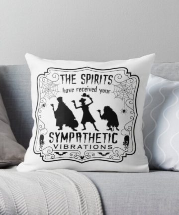 The Spirits Have Received Your Sympathetic Vibrations - Haunted Mansion design pillow - The Spirits Have Received Your Sympathetic Vibrations - Haunted Mansion design merch - The Spirits Have Received Your Sympathetic Vibrations - Haunted Mansion design apparel