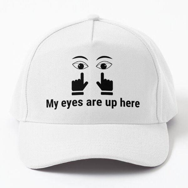 Buy My Eyes Are Up Here - funny Cap ⋆ NEXTSHIRT