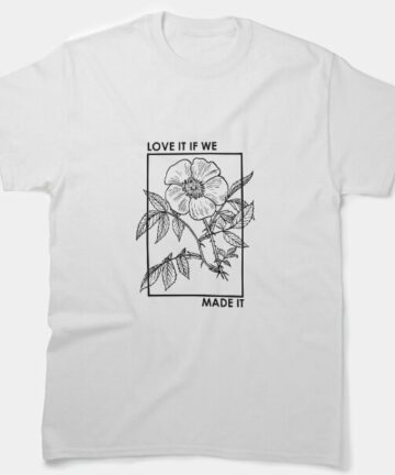 Love It If We Made It - the 1975 band T-Shirt