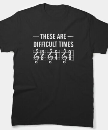 These are difficult times T-Shirt