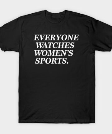 Dawn Staley, Everyone Watches Womens Sports T-Shirt
