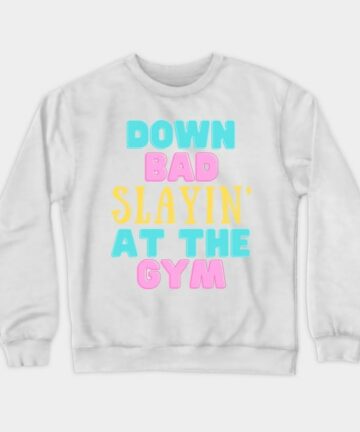 Down Bad Slaying At The Gym Swiftie Fans TTPD Crewneck Sweatshirt