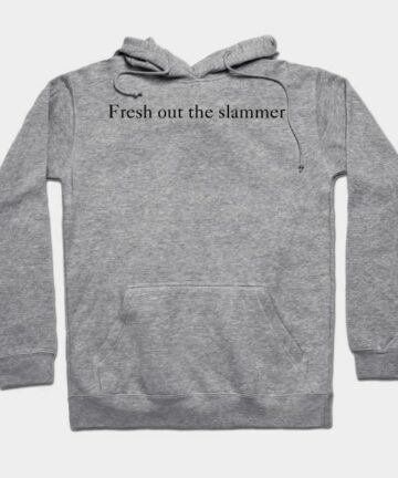 Fresh out the slammer Hoodie