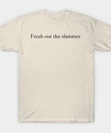 Fresh out the slammer T-Shirt