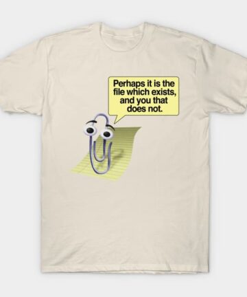 Retro 90s/00s Microsoft Clippy - Perhaps it is the file which exists, and you that does not - Nihilism/Funny Quotes T-Shirt