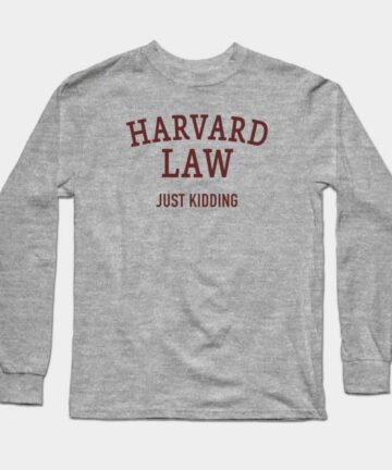 Harvard Law - Just Kidding Long Sleeve T-Shirt