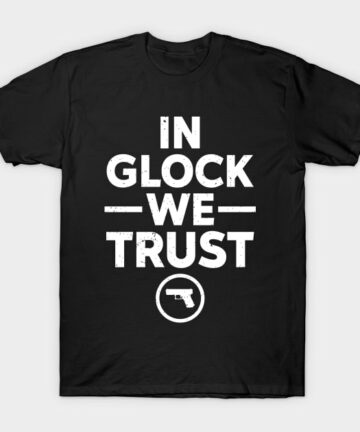 In Glock We Trust T-Shirt