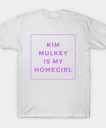 Kim Mulkey is my Homegirl T-Shirt