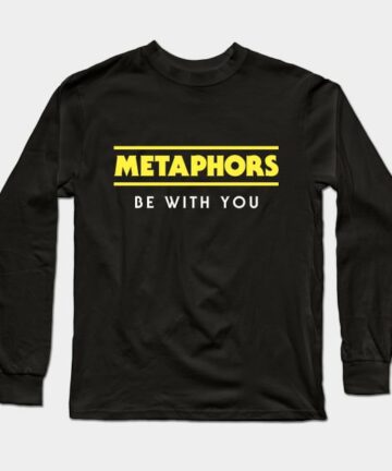 Metaphors Be With You –– Funny English Teacher Parody Long Sleeve T-Shirt