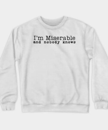 Miserable and nobody knows, TTPD Tay Swiftie Music Album Fan Crewneck Sweatshirt