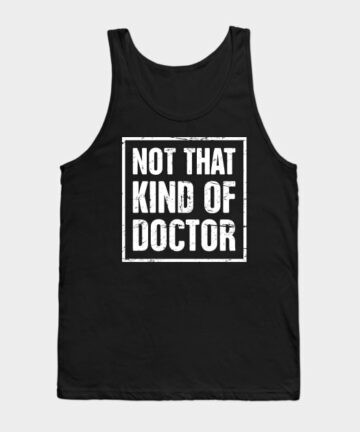 Not That Kind Of Doctor – Funny PhD Design Tank Top
