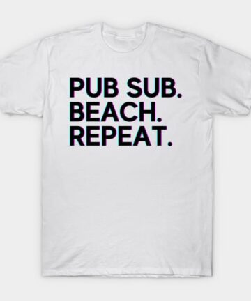 Pub sub. Beach. Repeat. T-Shirt