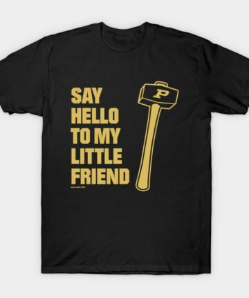 SAY HELLO TO MY LITTLE FRIEND T-Shirt