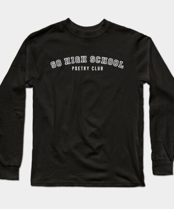 SO High School Poetry Club Long Sleeve T-Shirt