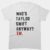 Who’s Taylor Swift Anyway? Ew. T-Shirt
